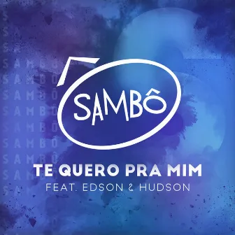 Te Quero Pra Mim by Sambô