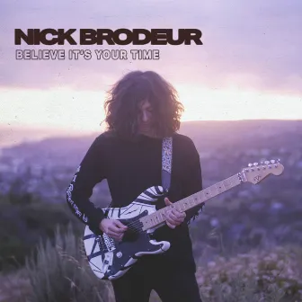 Believe It's Your Time by Nick Brodeur