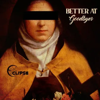 Better @ Goodbyes by Eclipse