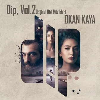 Dip, Vol.2 (Orijinal Dizi Müzikleri) by Okan Kaya