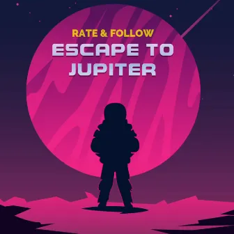 Escape to Jupiter by Rate & Follow