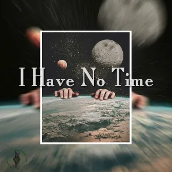 I Have No Time by GreenAdr