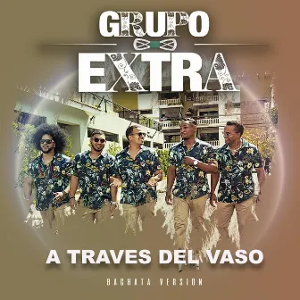 A Traves del Vaso (Bachata Version) by Grupo Extra