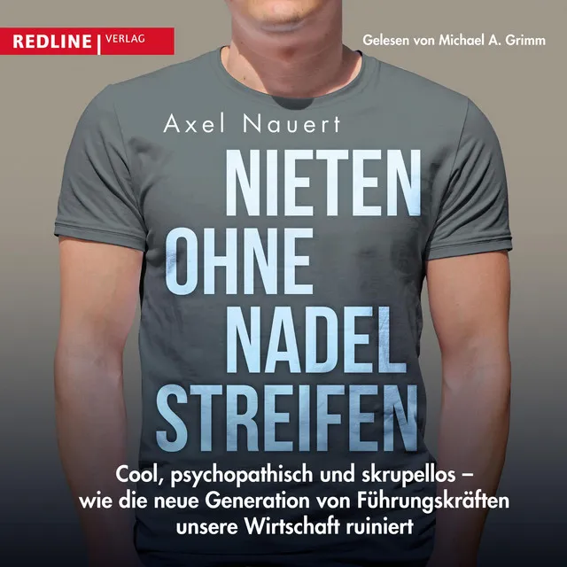 Nieten ohne Nadelstreifen (Cool, psychopathisch und skrupellos - wie die neue Generation von Führungskräften unsere Wirtschaft ruiniert)