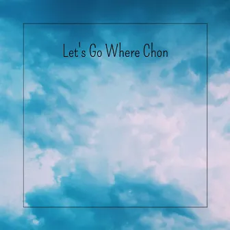 Let's Go Where Chon by papier rose