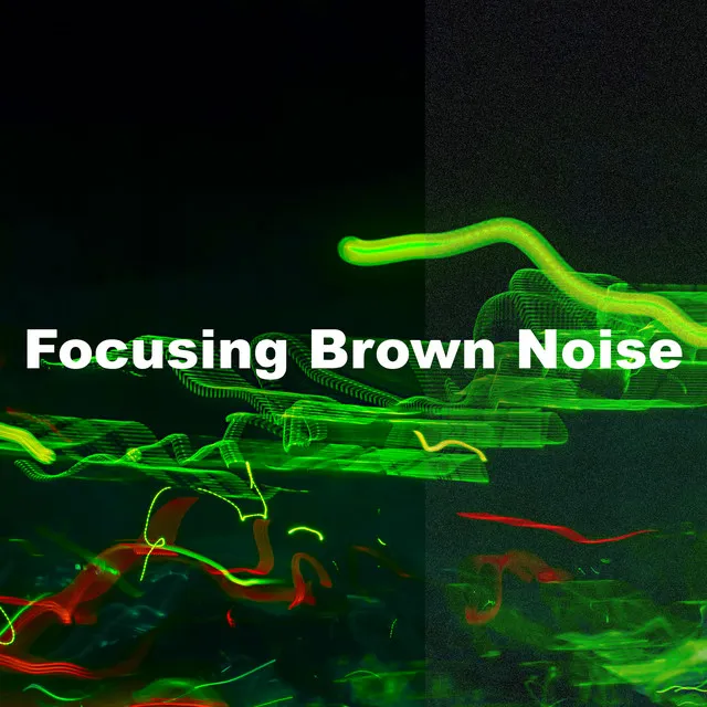 Focusing Brown Noise