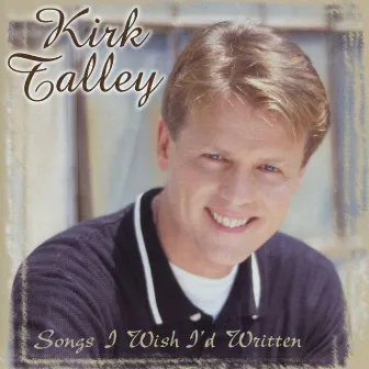 Songs I Wish I'd Written by Kirk Talley