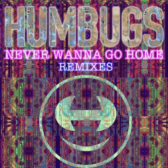 Never Wanna Go Home (Remixes) by Humbugs