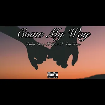 Come My Way by BABY CiSCO