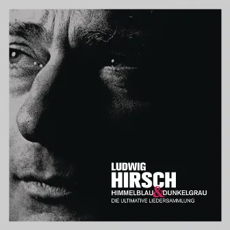 Himmelblau & Dunkelgrau - Die ultimative Liedersammlung by Ludwig Hirsch