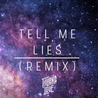 Tell Me Lies (Remix) by Tijuana Love