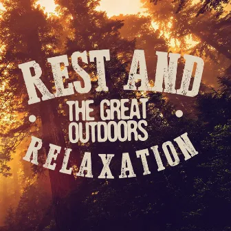 Rest and Relaxation: The Great Outdoors by Sounds of Nature Relaxation