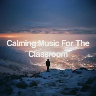 Calming Music For The Classroom by Asian Zen Spa Music Collective