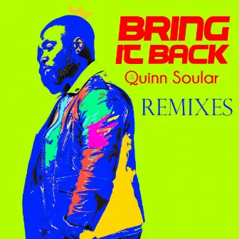 Bring It Back (5th Anniversary Celebration Remixes) by Quinn Soular