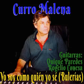 Yo soy como quién yo sé (Bulería) by Curro Malena