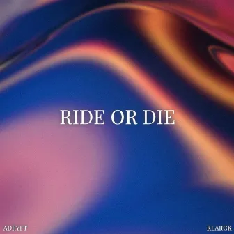 Ride or Die by Adryft