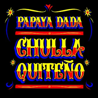 El Chulla Quiteño by Papaya Dada