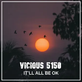 It'll All Be Ok by Vicious 5150