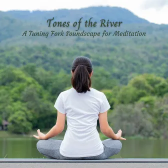 Tones of the River: A Tuning Fork Soundscape for Meditation by Aquagirl