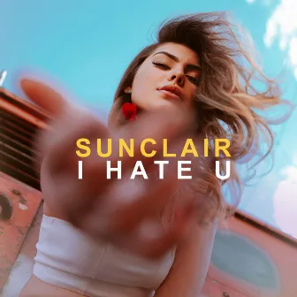 I Hate U by Sunclair