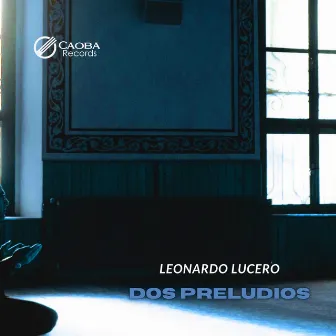 Dos Preludios by Leonardo Lucero