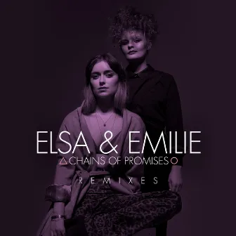 Chains of Promises (Remixes) by Elsa & Emilie