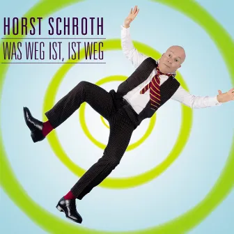 Was weg ist, ist weg by Horst Schroth