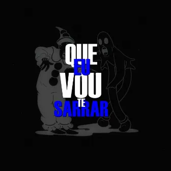 Que Eu Vou Te Sarrar by Unknown Artist