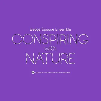 Conspiring With Nature by Badge Époque Ensemble