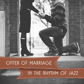 Offer of marriage in the Rhythm of Jazz - My Love is Red, Not Leave You Never, Tell Me how You Love, Love Me, Made with Love, All for You by Unknown Artist