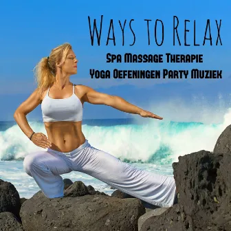 Ways to Relax - Spa Massage Therapie Yoga Oefeningen Party Muziek met Easy Listening Chill Instrumentale Techno House Geluiden by Party Night Club