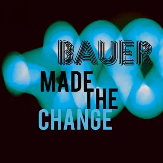 Made The Change by Bauer