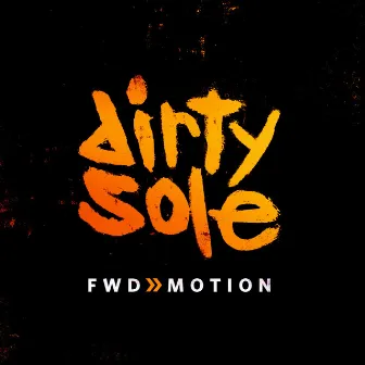 FWD Motion by Dirty Sole