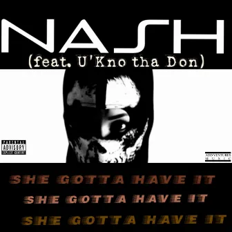 She Gotta Have It (feat. U.Kno Tha Don) by Nash