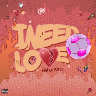 I Need Love by Fifa Flame