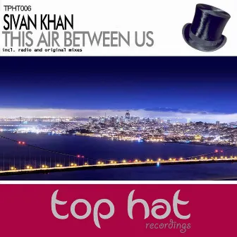 This Air Between Us by Sivan Khan