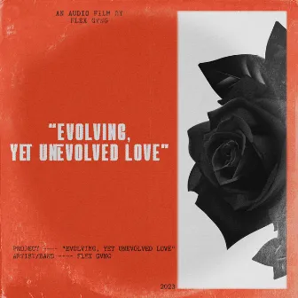 Evolving, Yet Unevolved Love. by Flex Gvng