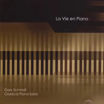 La Vie en Piano by Gary Schmidt