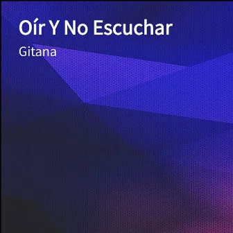 Oír Y No Escuchar by Gitana