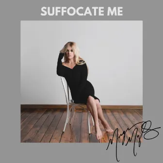 Suffocate Me by Morgan Myles