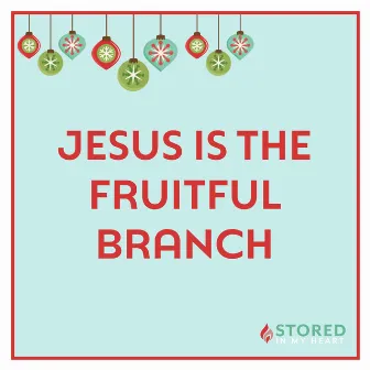 Jesus Is the Fruitful Branch by Stored in my Heart