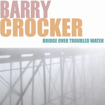 Bridge Over Troubled Water by Barry Crocker