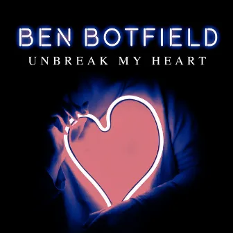 Un-Break My Heart by Ben Botfield