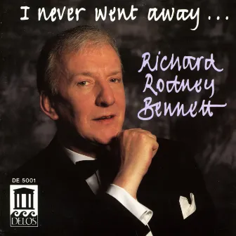 Bennett, Richard Rodney: I Never Went Away … by Richard Rodney Bennett