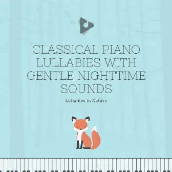 Classical Piano Lullabies with Gentle Nighttime Sounds by Lullabies In Nature