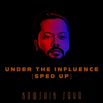 Under The Influence (Sped Up) by Kowshik Saha