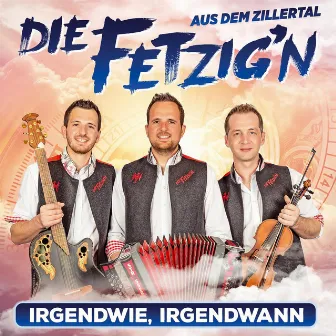 Irgendwie, irgendwann by Die Fetzig'n aus dem Zillertal