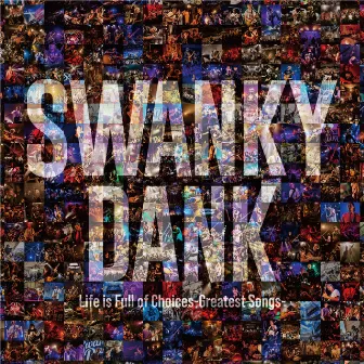 Life is Full of Choices-Greatest Songs- by SWANKY DANK