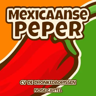 Mexicaanse Peper (feat. Noise Cartel) by CV De Dronkedaorissen