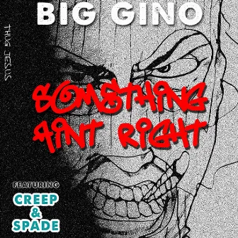 Something Ain't Right by Big Gino